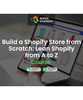 Build a Shopify Store from Scratch: Lean Shopify from A to Z Alpha Academy Code Key GLOBAL